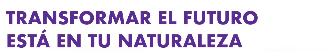 Transformar el futuro está en tu naturaleza